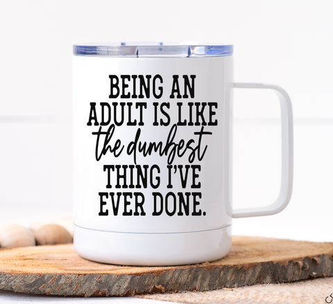 Being an Adult is the Dumbest Thing Mug