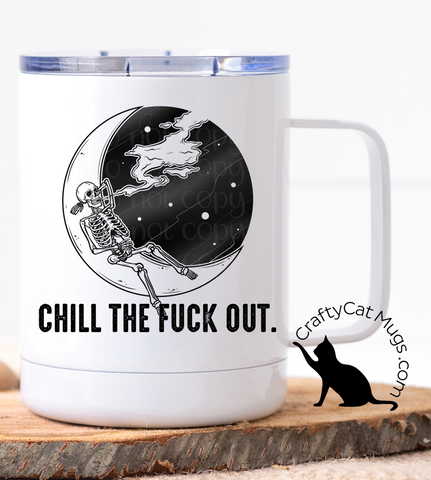 Chill The Fuck Out Mug
