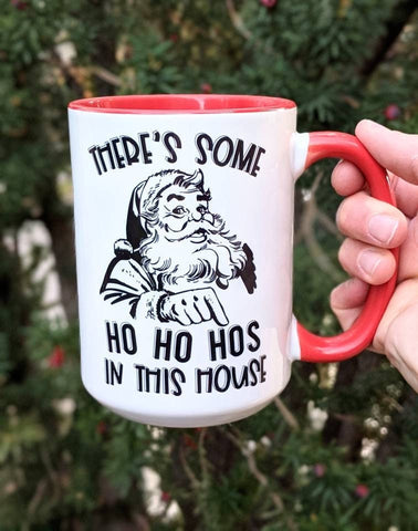 There's Some Ho Ho Hos In this House Mug