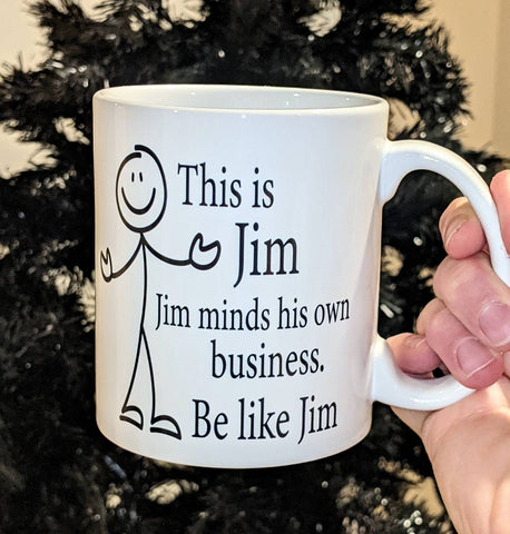 This Is Jim. Jim Minds His Own Business. Be Like Jim. Mug