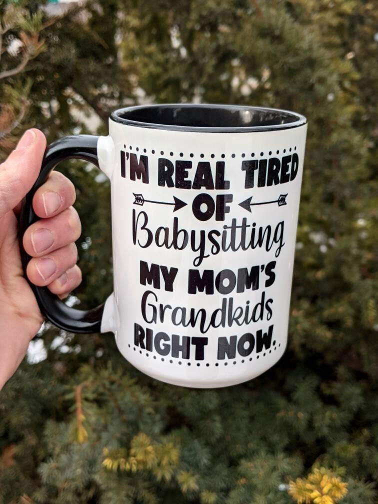I'm Real Tired of Babysitting My Mom's Grandkids Mug