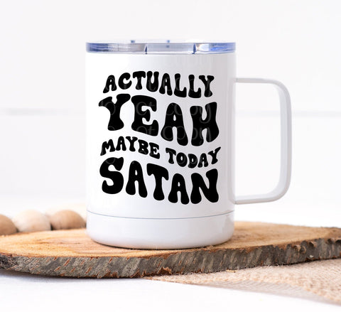 Actually Yeah Maybe Today Satan Mug