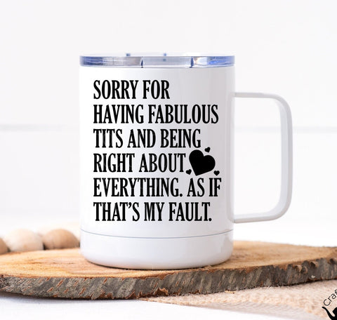 Sorry For Having Fabulous Tits and Being Right About Everything Mug