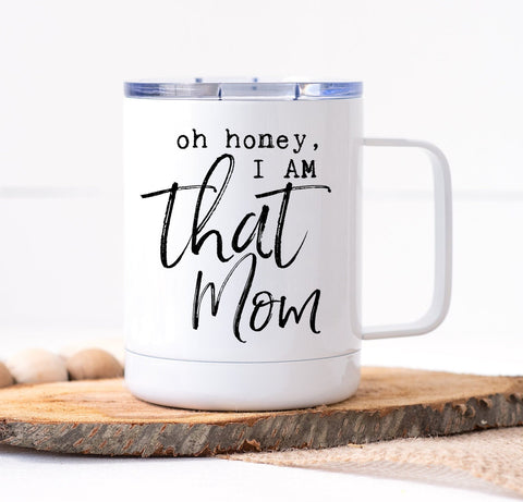 Oh Honey, I Am That Mom Mug