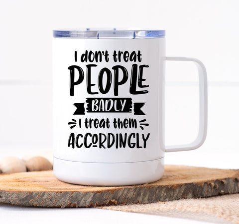 I Treat People Accordingly Mug