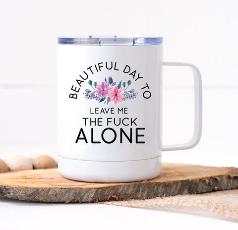 It's a Beautiful Day To Leave Me Alone Mug