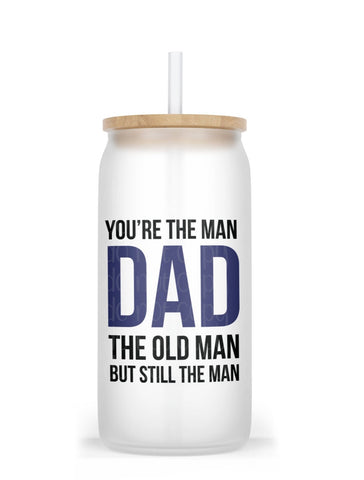 You're The Man Dad The Old Man Glass Cup