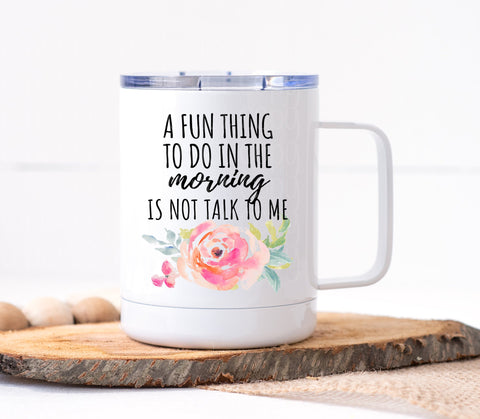 A Fun Thing To Do in the Morning is Not Talk to Me Mug