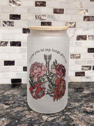 Love you Til My Lungs Give Out Frosted Glass Cup