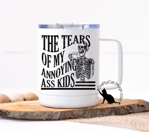 Tears of My Annoying Ass Kids Coffee Mug