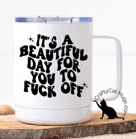 It's a Beautiful Day for You to Fuck Off